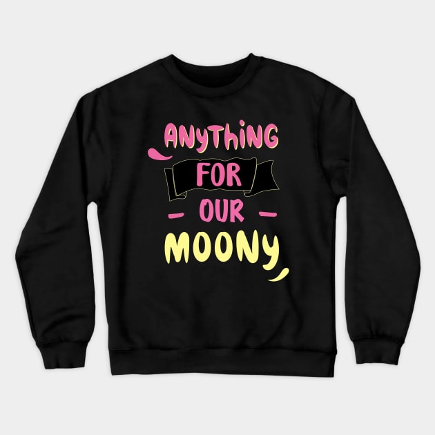 anything for our moony Crewneck Sweatshirt by ezzobair